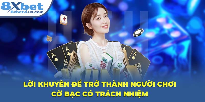 Lời khuyên để trở thành người chơi cờ bạc có trách nhiệm