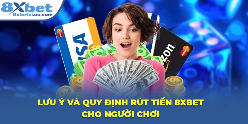 Lưu ý và quy định rút tiền 8XBET cho người chơi