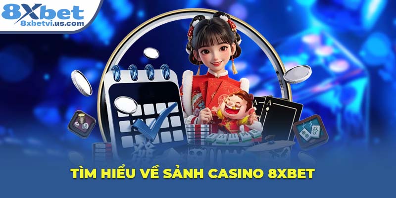 Tìm hiểu về sảnh Casino 8XBET