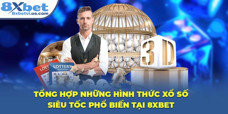 Tổng hợp những hình thức Xổ Số Siêu Tốc phổ biến tại 8XBET