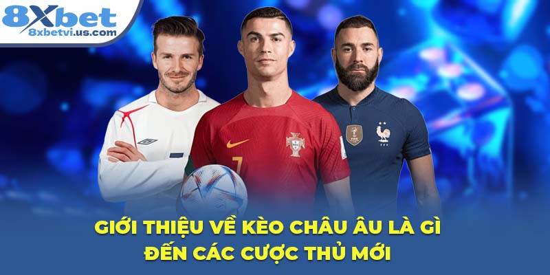 Giới thiệu về Kèo Châu Âu là gì đến các cược thủ mới